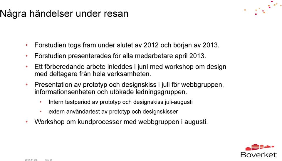 Ett förberedande arbete inleddes i juni med workshop om design med deltagare från hela verksamheten.