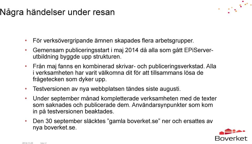Alla i verksamheten har varit välkomna dit för att tillsammans lösa de frågetecken som dyker upp. Testversionen av nya webbplatsen tändes siste augusti.