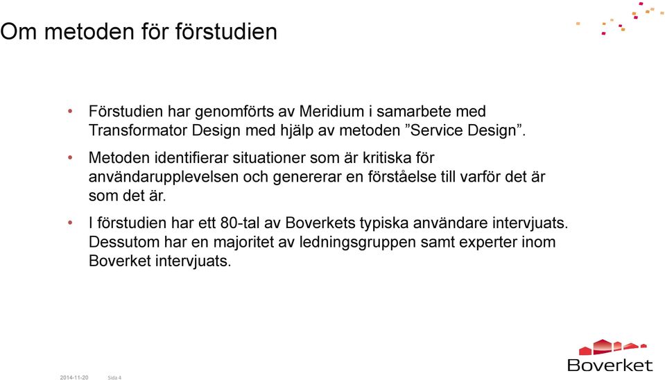 Metoden identifierar situationer som är kritiska för användarupplevelsen och genererar en förståelse till