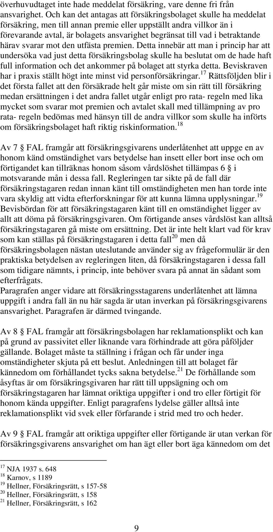 betraktande härav svarar mot den utfästa premien.