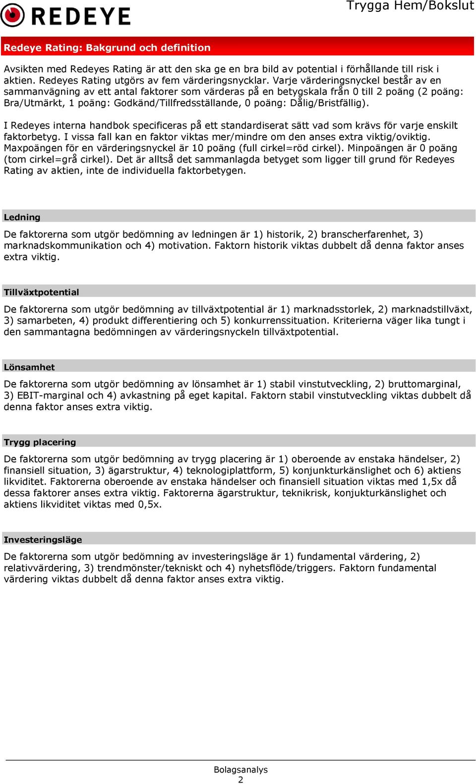 Dålig/Bristfällig). I Redeyes interna handbok specificeras på ett standardiserat sätt vad som krävs för varje enskilt faktorbetyg.