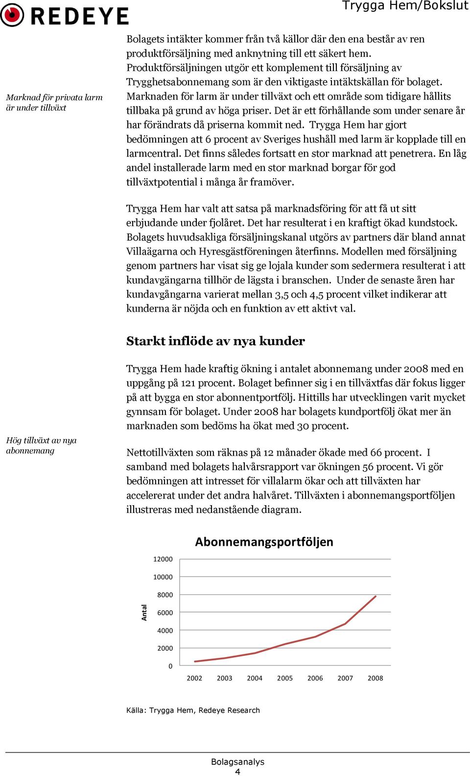 Marknaden för larm är under tillväxt och ett område som tidigare hållits tillbaka på grund av höga priser. Det är ett förhållande som under senare år har förändrats då priserna kommit ned.