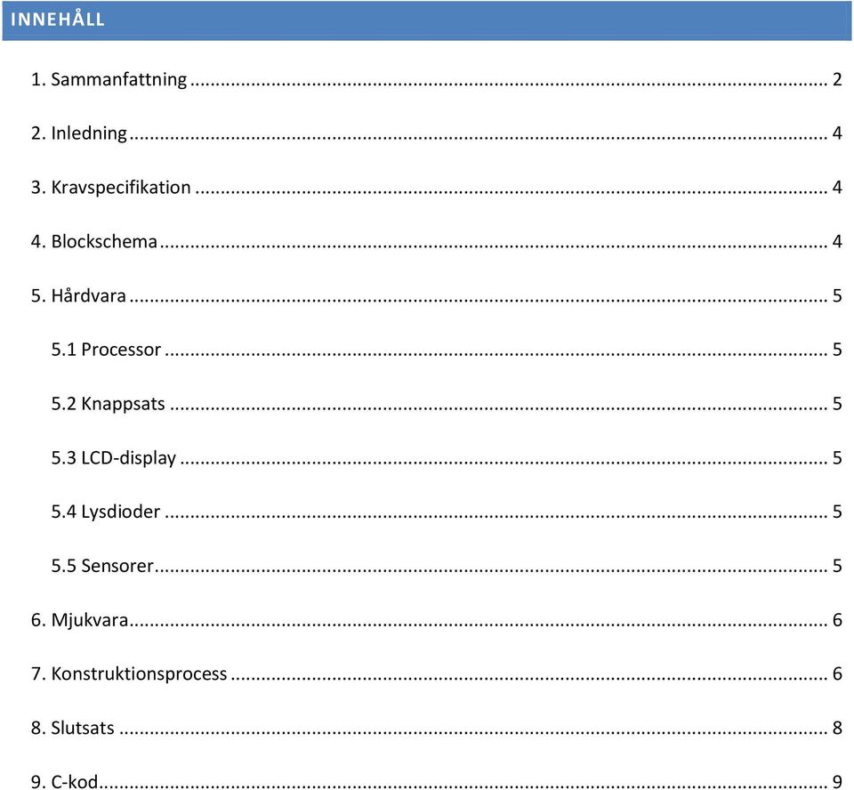 .. 5 5.3 LCD-display... 5 5.4 Lysdioder... 5 5.5 Sensorer... 5 6.