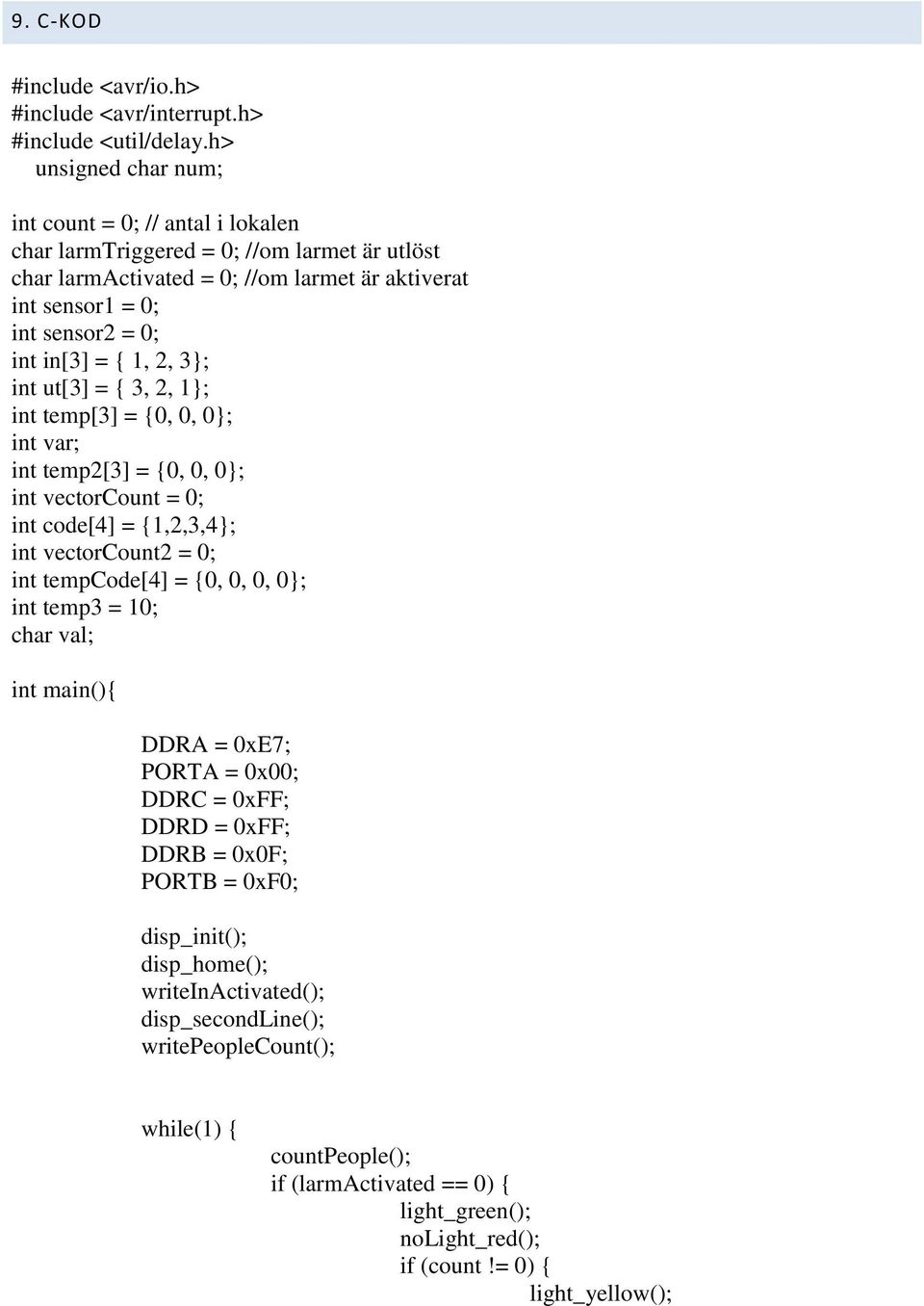 = { 1, 2, 3; int ut[3] = { 3, 2, 1; int temp[3] = {0, 0, 0; int var; int temp2[3] = {0, 0, 0; int vectorcount = 0; int code[4] = {1,2,3,4; int vectorcount2 = 0; int tempcode[4] = {0, 0, 0, 0; int