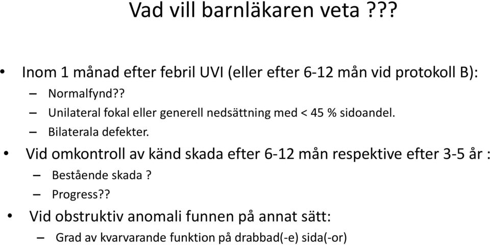 ? Unilateral fokal eller generell nedsättning med < 45 % sidoandel. Bilaterala defekter.