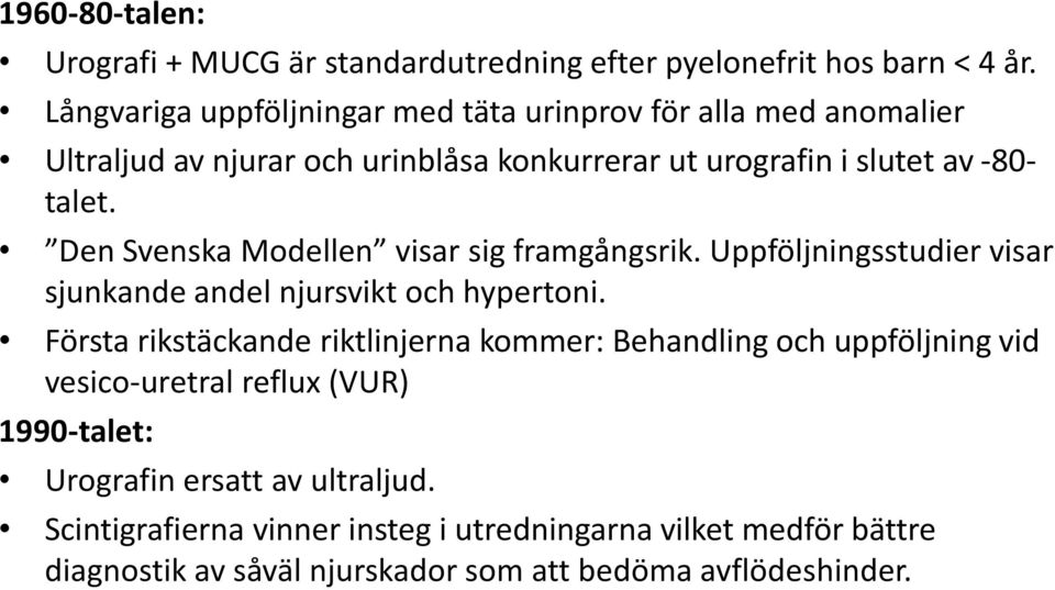 Den Svenska Modellen visar sig framgångsrik. Uppföljningsstudier visar sjunkande andel njursvikt och hypertoni.