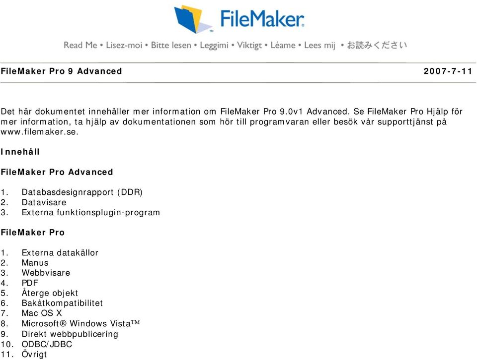 filemaker.se. Innehåll FileMaker Pro Advanced 1. Databasdesignrapport (DDR) 2. Datavisare 3. Externa funktionsplugin-program FileMaker Pro 1.