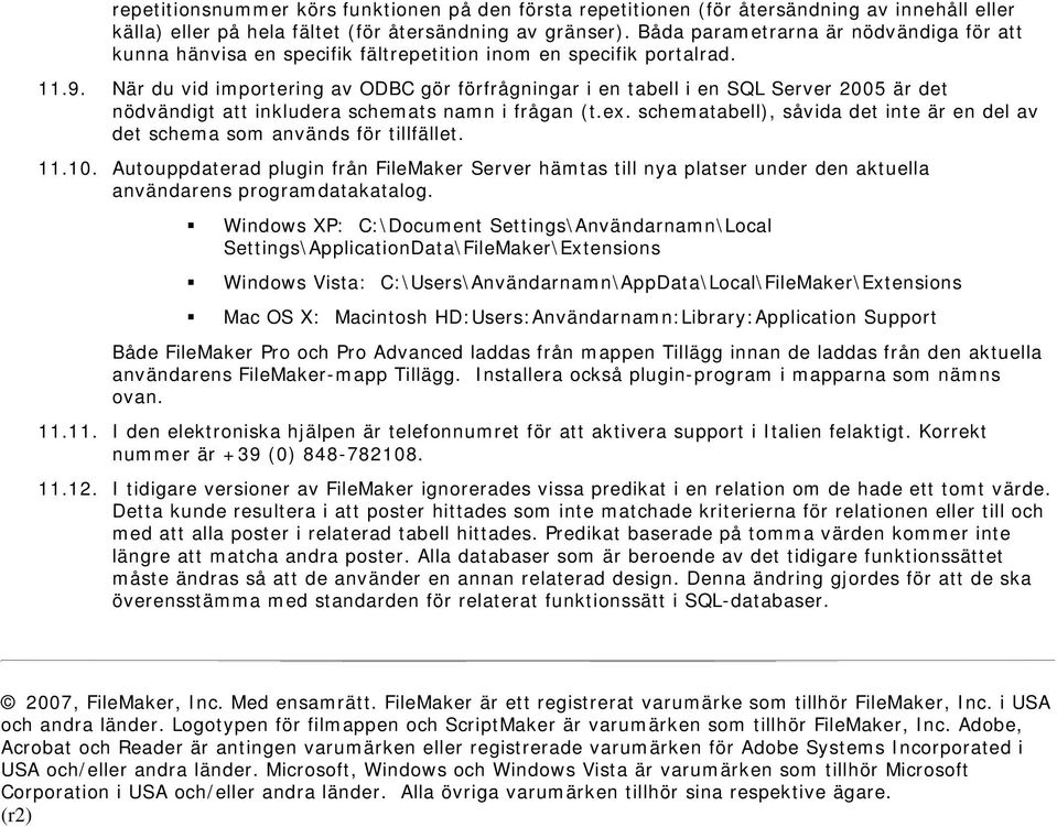 När du vid importering av ODBC gör förfrågningar i en tabell i en SQL Server 2005 är det nödvändigt att inkludera schemats namn i frågan (t.ex.