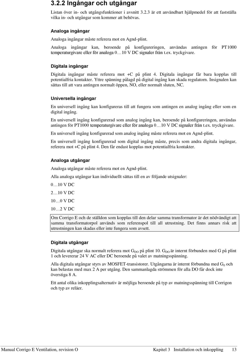 Analoga ingångar kan, beroende på konfigureringen, användas antingen för PT1000 temperaturgivare eller för analoga 0 10 V DC signaler från t.ex. tryckgivare.