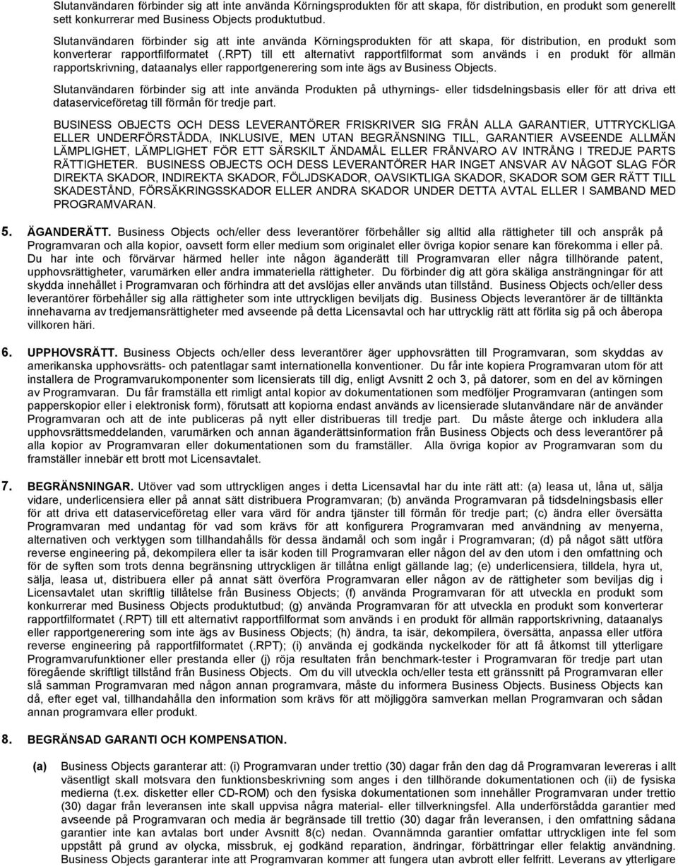 RPT) till ett alternativt rapportfilformat som används i en produkt för allmän rapportskrivning, dataanalys eller rapportgenerering som inte ägs av Business Objects.