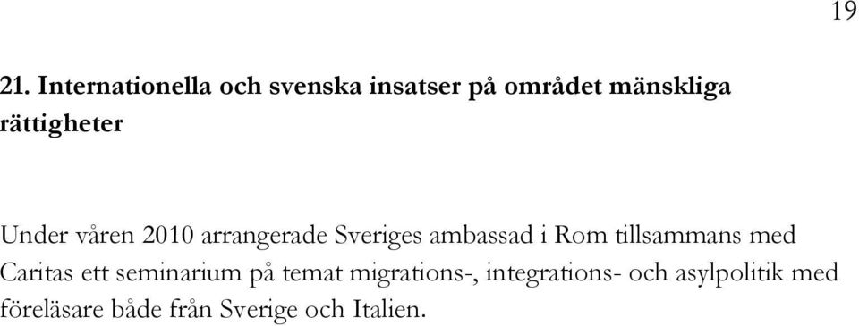 rättigheter Under våren 2010 arrangerade Sveriges ambassad i Rom