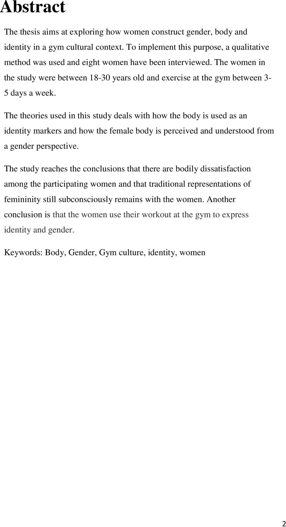 The theories used in this study deals with how the body is used as an identity markers and how the female body is perceived and understood from a gender perspective.