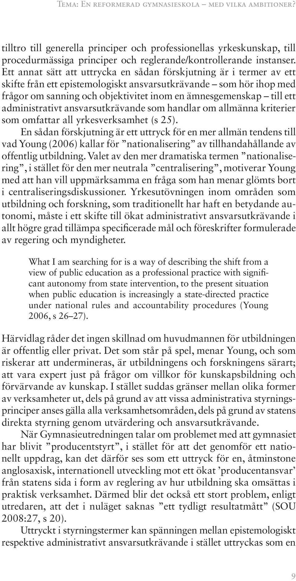 ett administrativt ansvarsutkrävande som handlar om allmänna kriterier som omfattar all yrkesverksamhet (s 25).