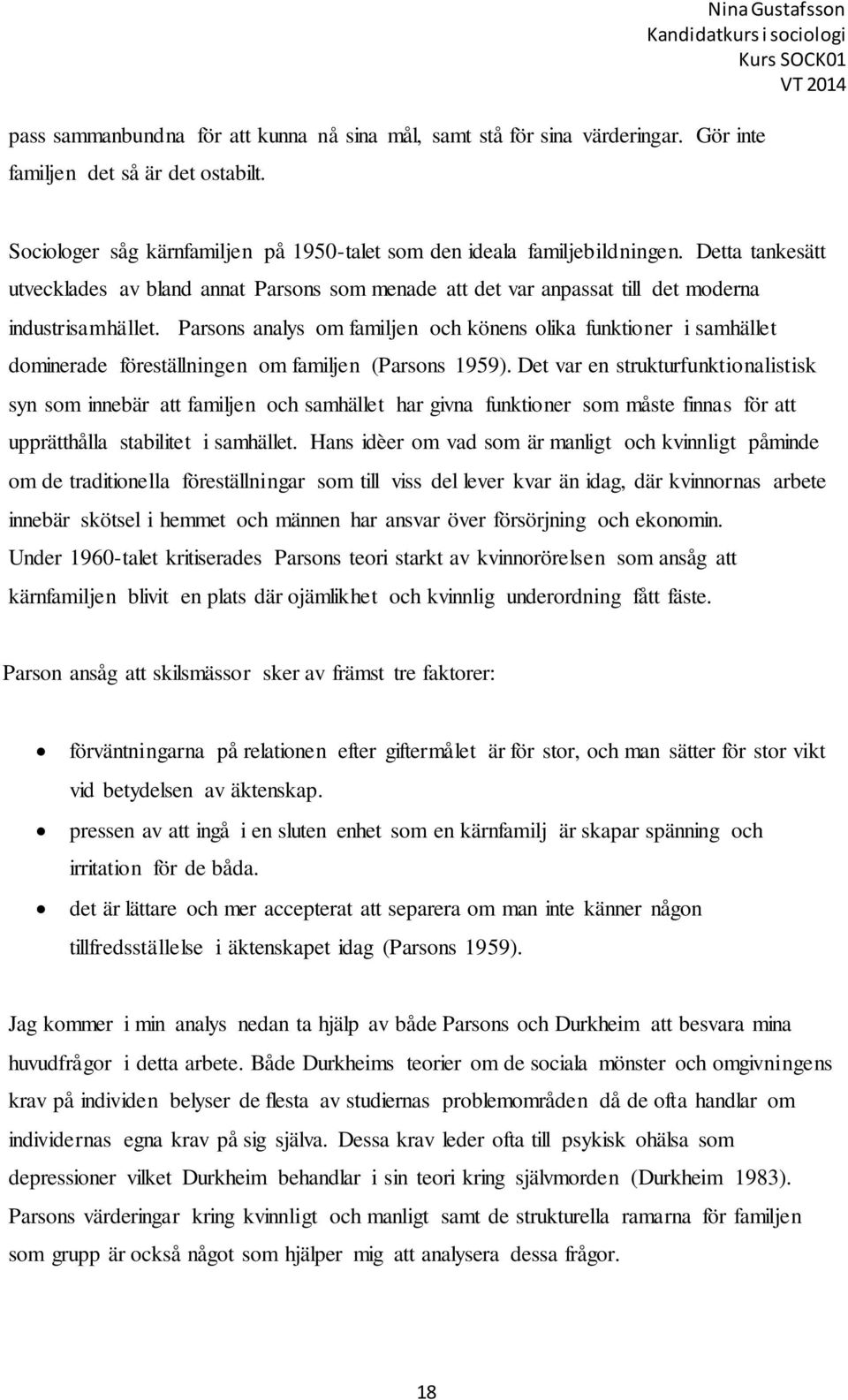 Parsons analys om familjen och könens olika funktioner i samhället dominerade föreställningen om familjen (Parsons 1959).