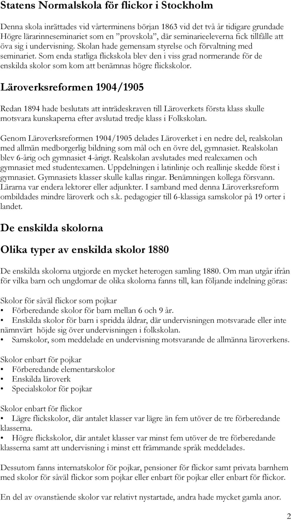 Som enda statliga flickskola blev den i viss grad normerande för de enskilda skolor som kom att benämnas högre flickskolor.