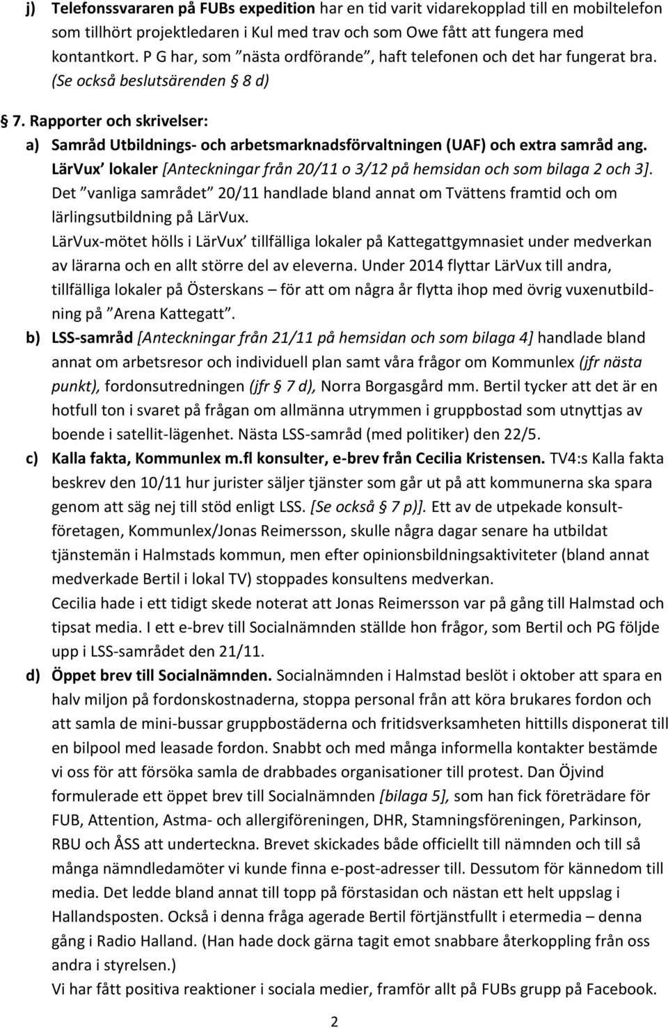 Rapporter och skrivelser: a) Samråd Utbildnings- och arbetsmarknadsförvaltningen (UAF) och extra samråd ang. LärVux lokaler [Anteckningar från 20/11 o 3/12 på hemsidan och som bilaga 2 och 3].