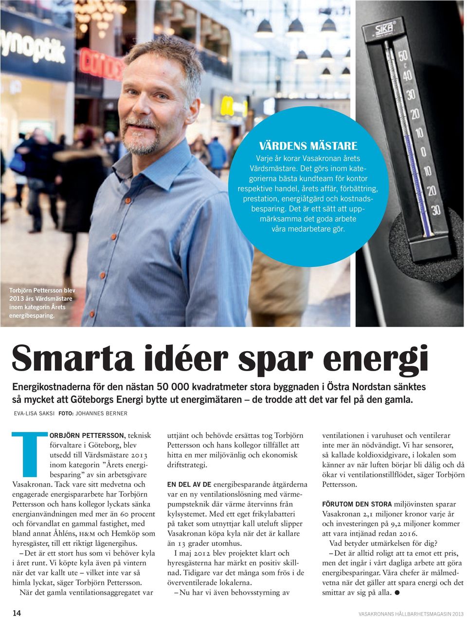 Det är ett sätt att uppmärksamma det goda arbete våra medarbetare gör. Torbjörn Pettersson blev 2013 års Värdsmästare inom kategorin Årets energibesparing.