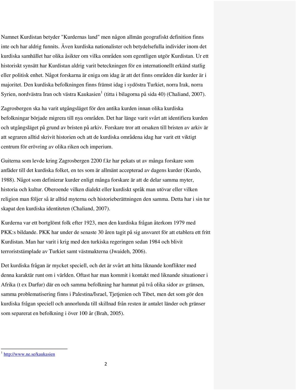 Ur ett historiskt synsätt har Kurdistan aldrig varit beteckningen för en internationellt erkänd statlig eller politisk enhet.