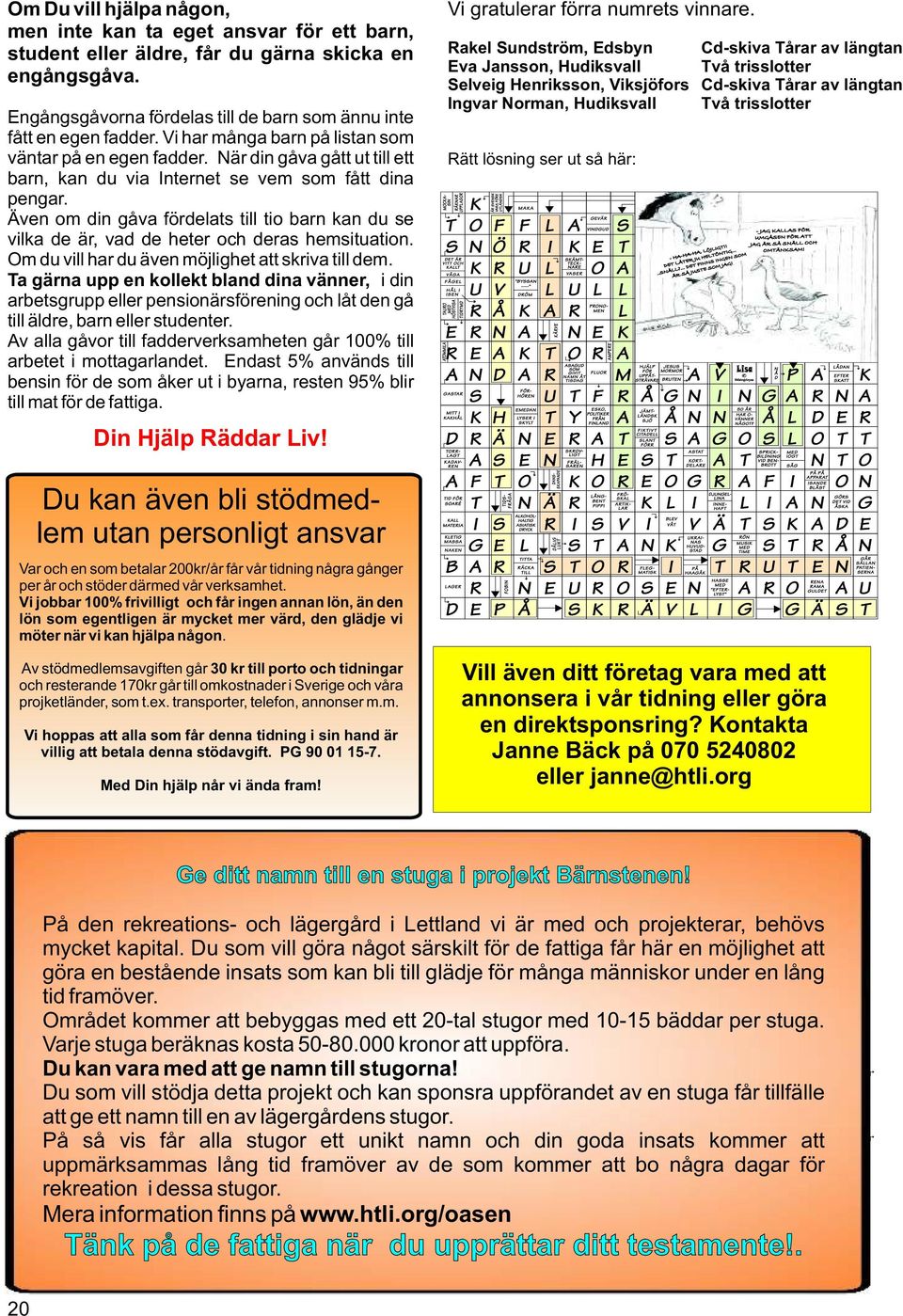 Även om din gåva fördelats till tio barn kan du se vilka de är, vad de heter och deras hemsituation. Om du vill har du även möjlighet att skriva till dem.