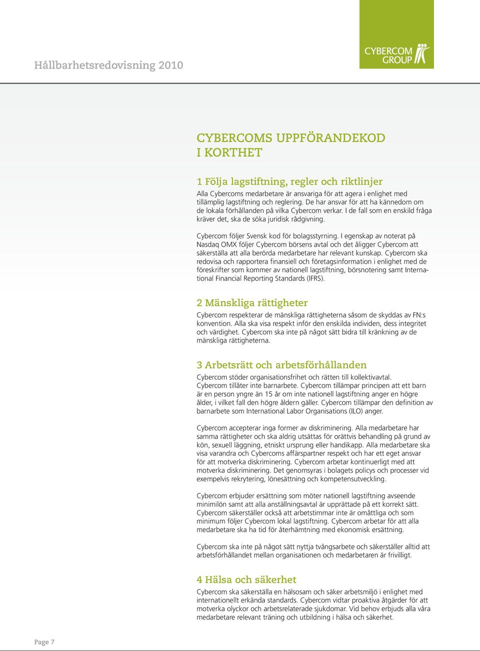 Cybercom följer Svensk kod för bolagsstyrning.