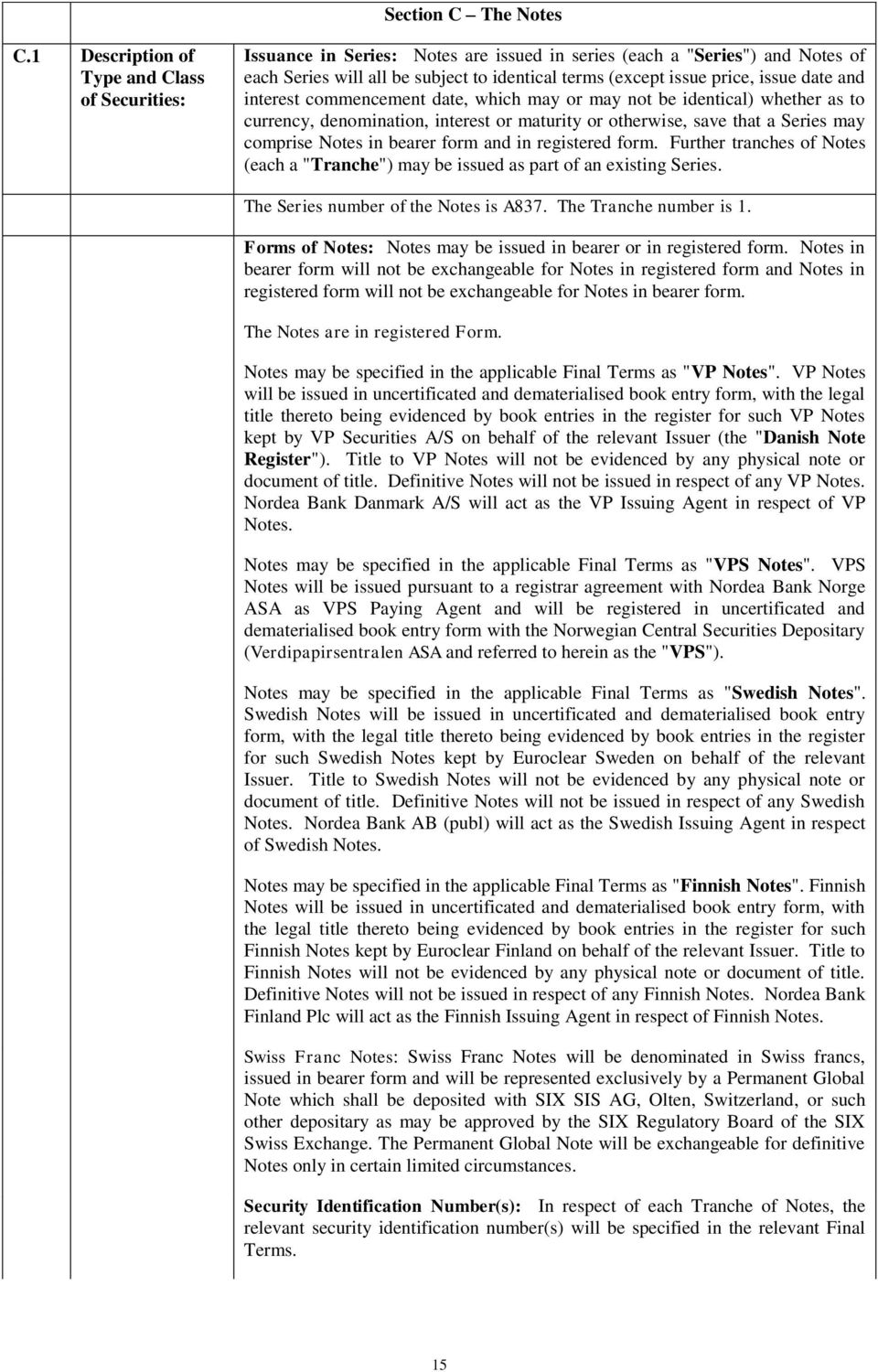 issue date and interest commencement date, which may or may not be identical) whether as to currency, denomination, interest or maturity or otherwise, save that a Series may comprise Notes in bearer