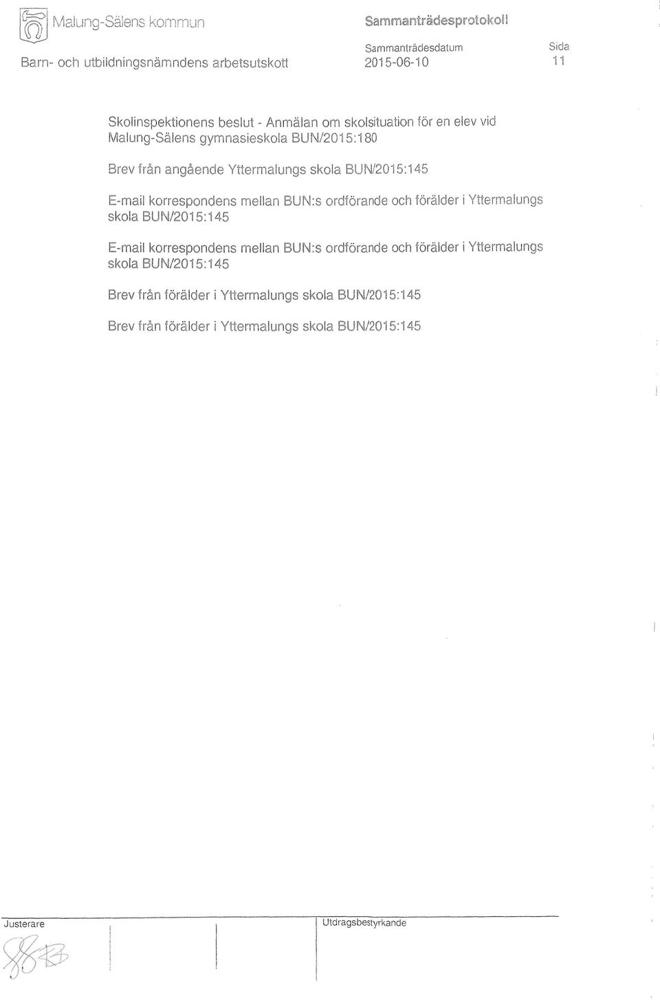 ordförande och förälder i Yttermalungs skola BUN/2015:145 E-mail korrespondens mellan BUN:s ordförande och förälder i