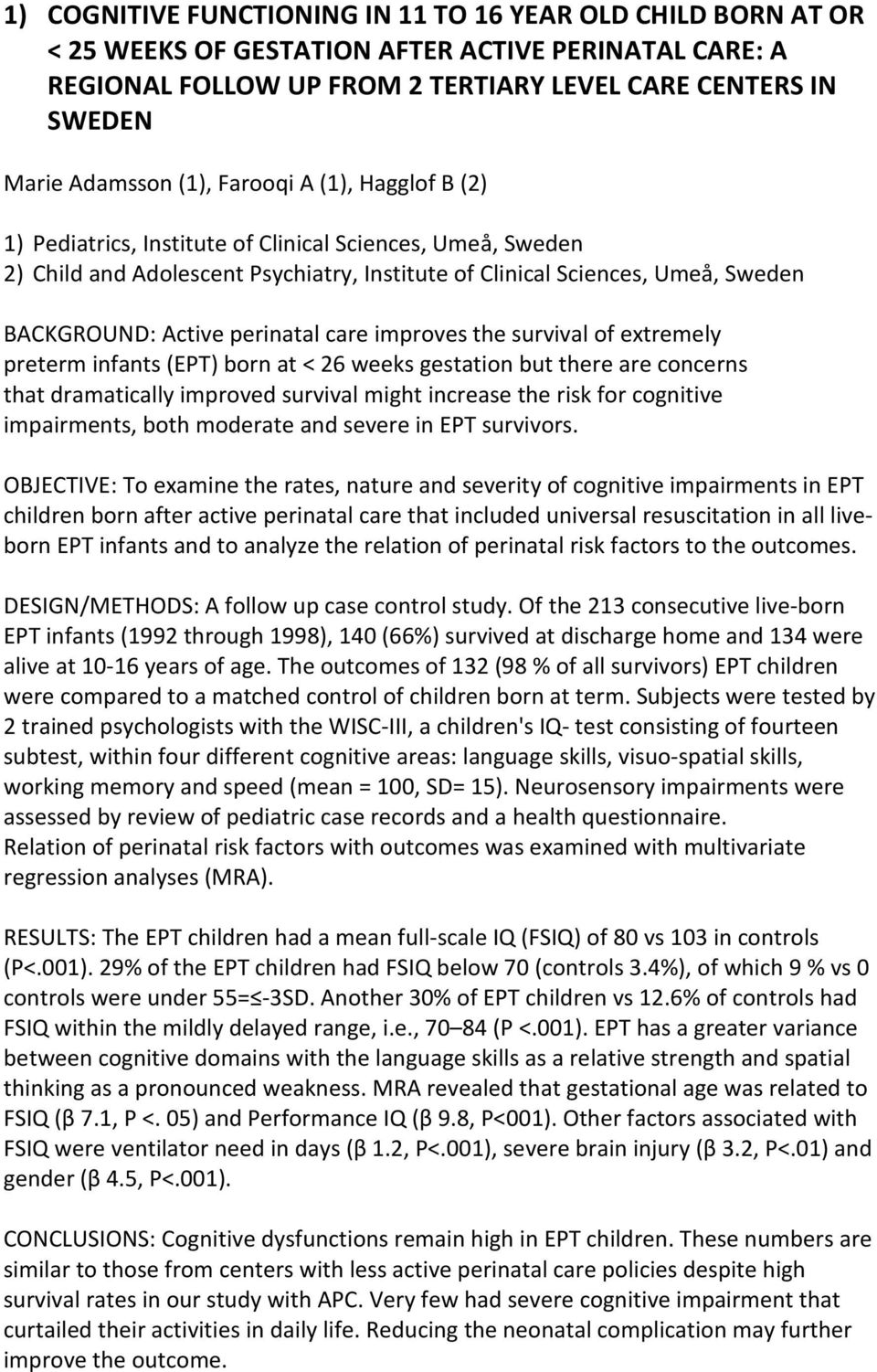 perinatal care improves the survival of extremely preterm infants (EPT) born at < 26 weeks gestation but there are concerns that dramatically improved survival might increase the risk for cognitive