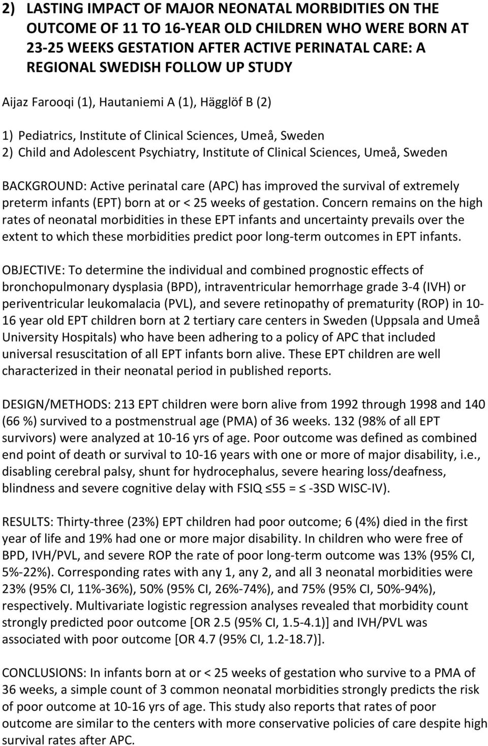 BACKGROUND: Active perinatal care (APC) has improved the survival of extremely preterm infants (EPT) born at or < 25 weeks of gestation.