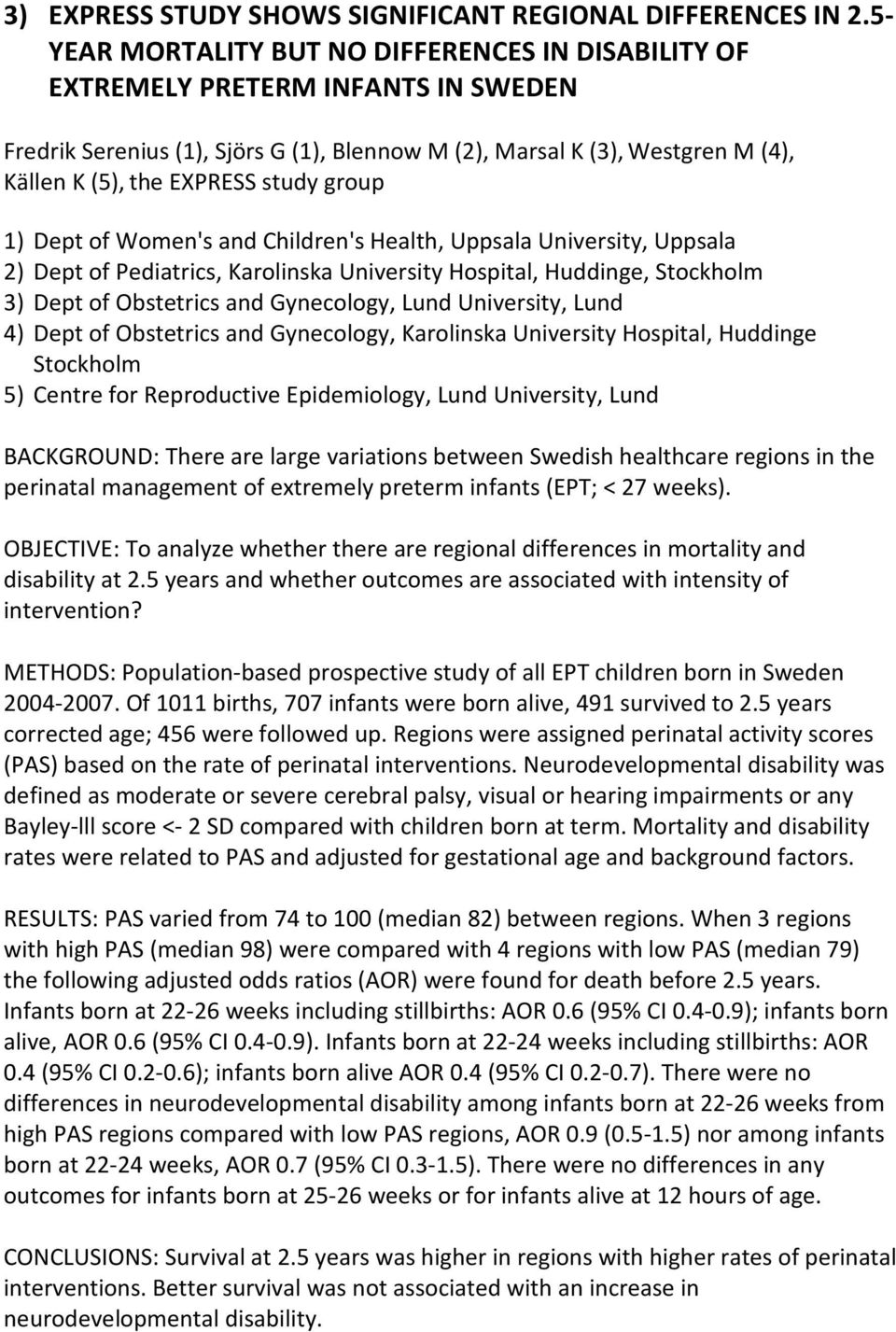 group 1) Dept of Women's and Children's Health, Uppsala University, Uppsala 2) Dept of Pediatrics, Karolinska University Hospital, Huddinge, Stockholm 3) Dept of Obstetrics and Gynecology, Lund