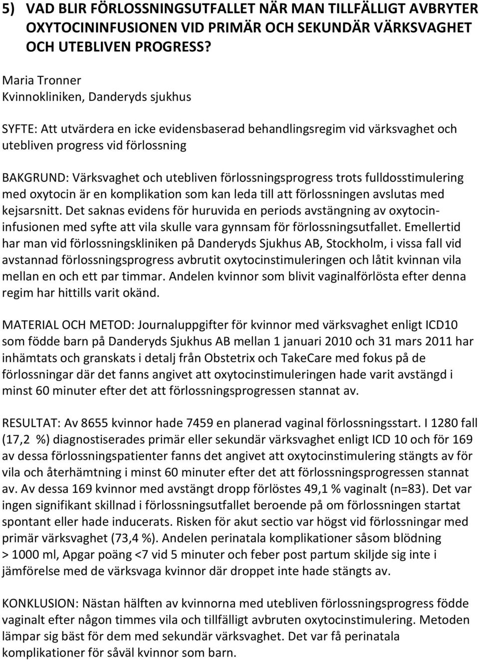 förlossningsprogress trots fulldosstimulering med oxytocin är en komplikation som kan leda till att förlossningen avslutas med kejsarsnitt.