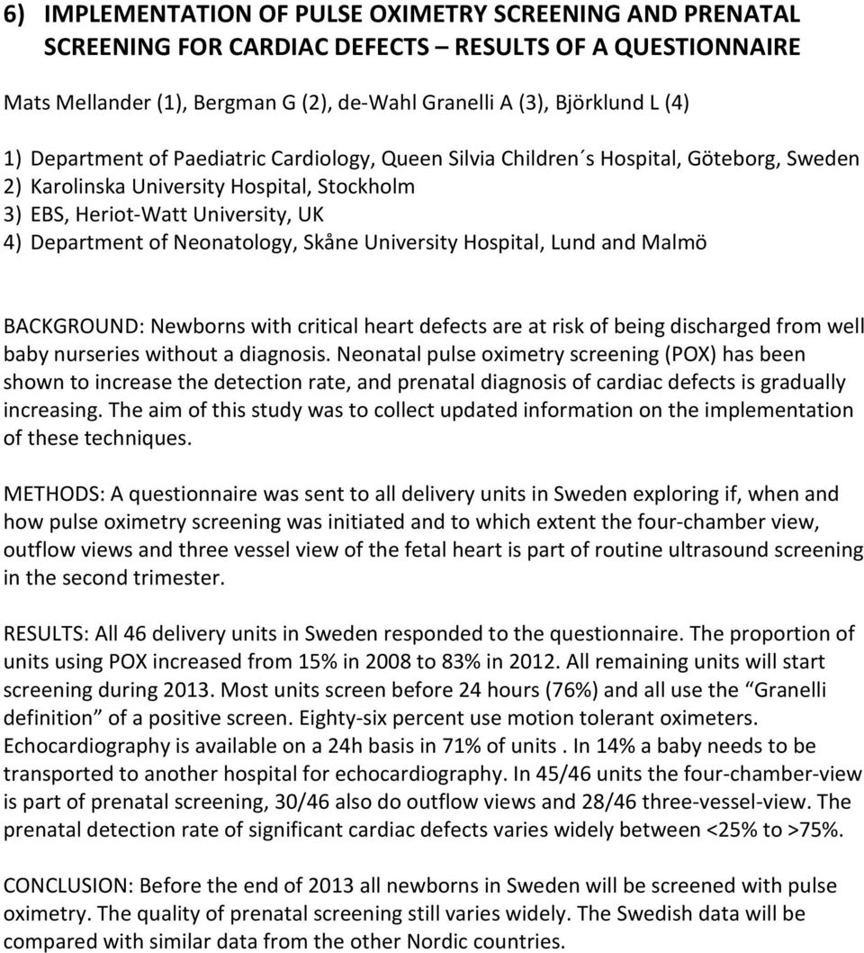 Skåne University Hospital, Lund and Malmö BACKGROUND: Newborns with critical heart defects are at risk of being discharged from well baby nurseries without a diagnosis.