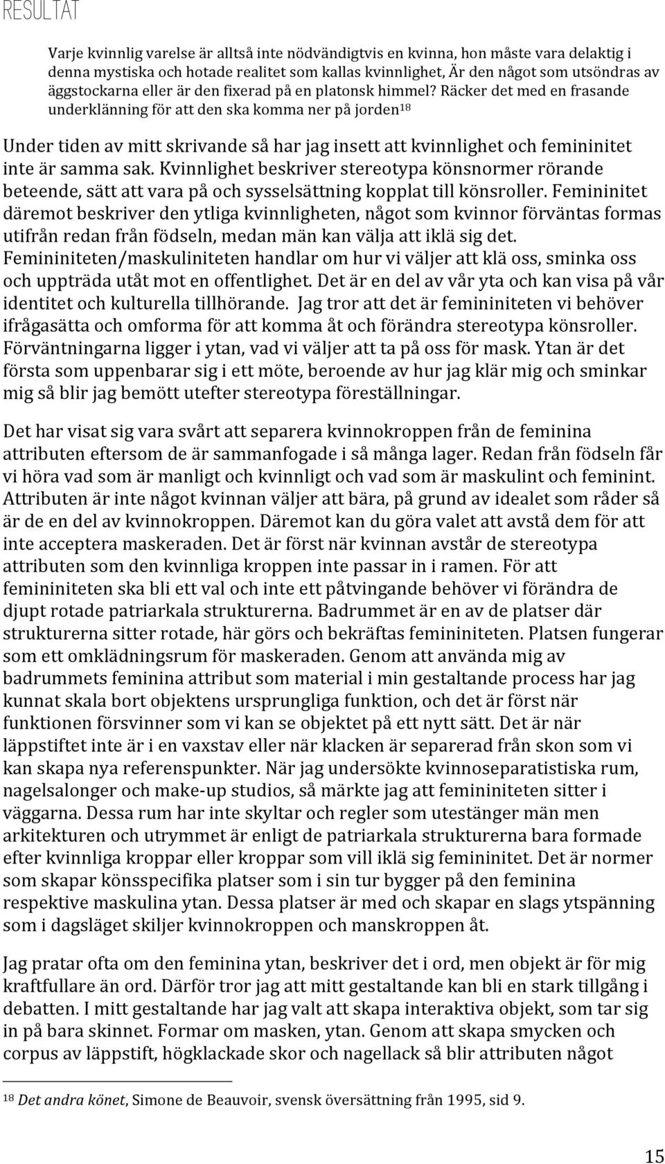 Räcker det med en frasande underklänning för att den ska komma ner på jorden 18 Under tiden av mitt skrivande så har jag insett att kvinnlighet och femininitet inte är samma sak.