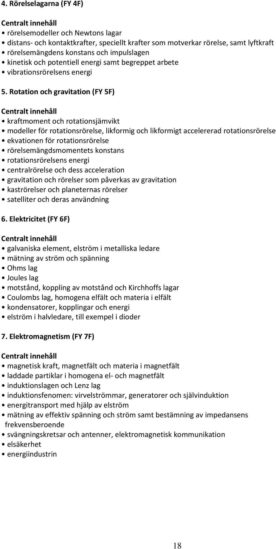 Rotation och gravitation (FY 5F) kraftmoment och rotationsjämvikt modeller för rotationsrörelse, likformig och likformigt accelererad rotationsrörelse ekvationen för rotationsrörelse