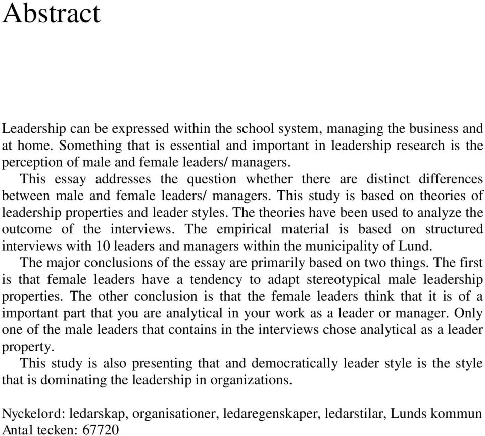 This essay addresses the question whether there are distinct differences between male and female leaders/ managers. This study is based on theories of leadership properties and leader styles.