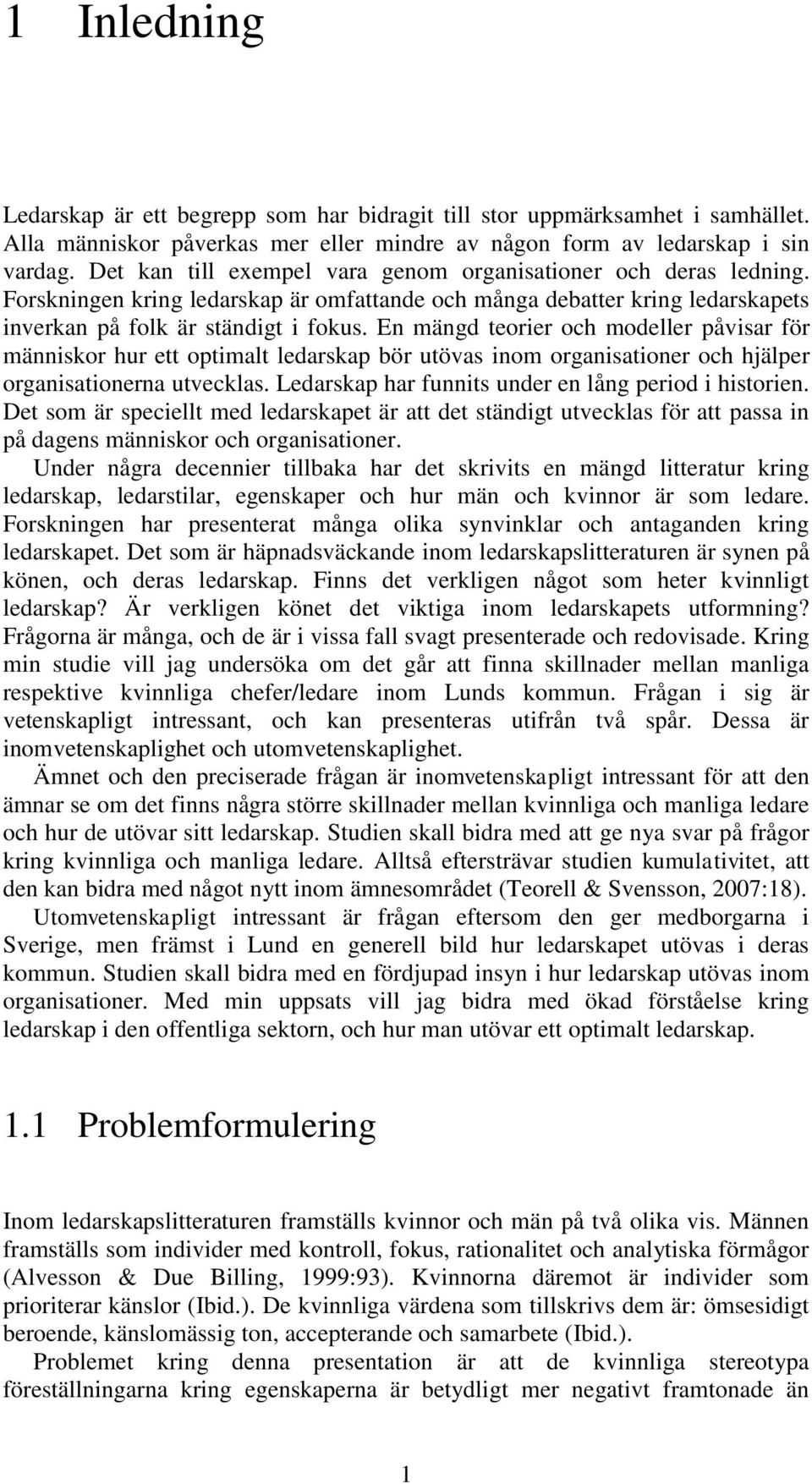 En mängd teorier och modeller påvisar för människor hur ett optimalt ledarskap bör utövas inom organisationer och hjälper organisationerna utvecklas.