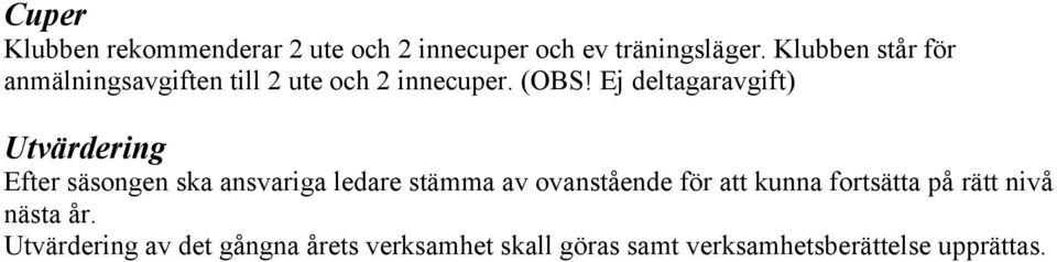 Ej deltagaravgift) Utvärdering Efter säsongen ska ansvariga ledare stämma av ovanstående för