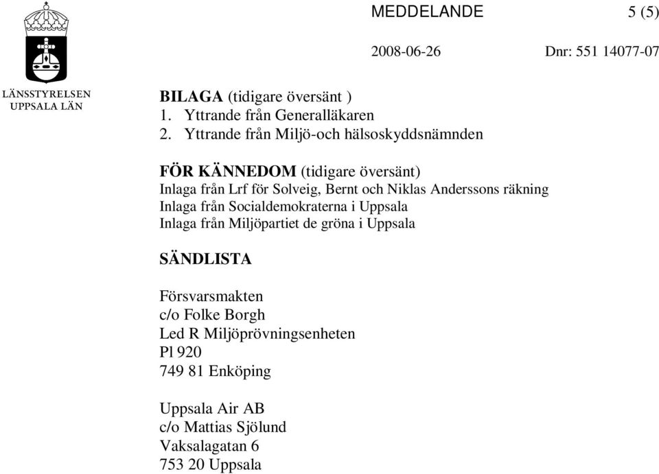 Niklas Anderssons räkning Inlaga från Socialdemokraterna i Uppsala Inlaga från Miljöpartiet de gröna i Uppsala