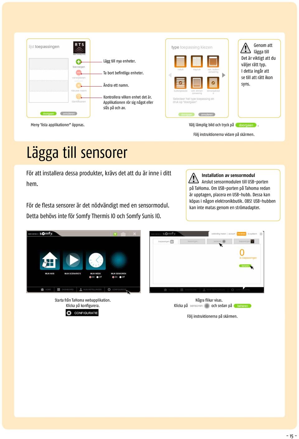 Lägga till sensorer För att installera dessa produkter, krävs det att du är inne i ditt hem. För de flesta sensorer är det nödvändigt med en sensormodul.