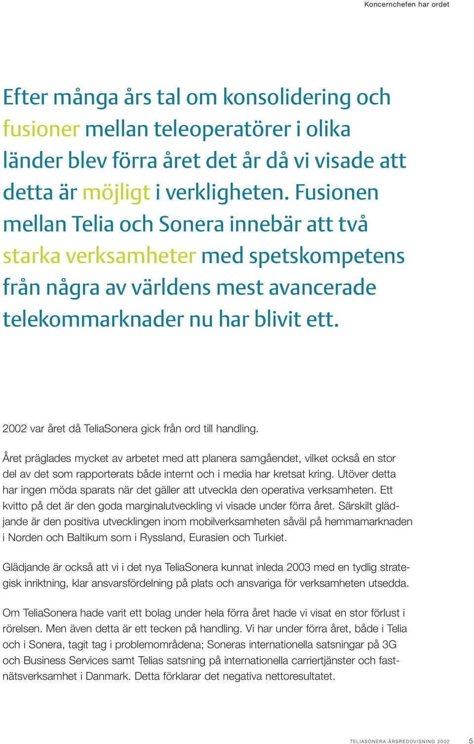 2002 var året då TeliaSonera gick från ord till handling.