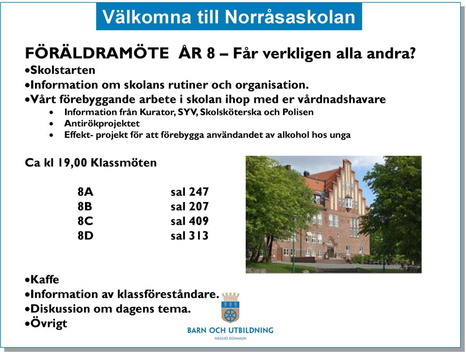 Vårt förebyggande arbete i skolan ihop med er vårdnadshavare Information från Kurator, SYV, Skolsköterska och Polisen