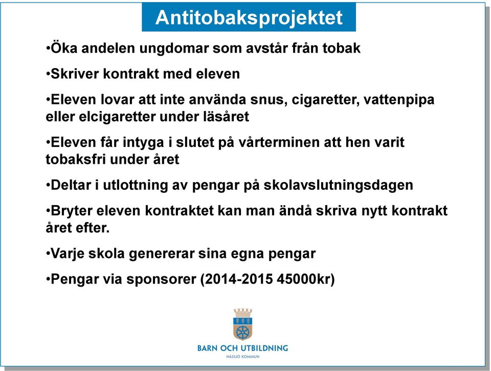 hen varit tobaksfri under året Deltar i utlottning av pengar på skolavslutningsdagen Bryter eleven kontraktet kan