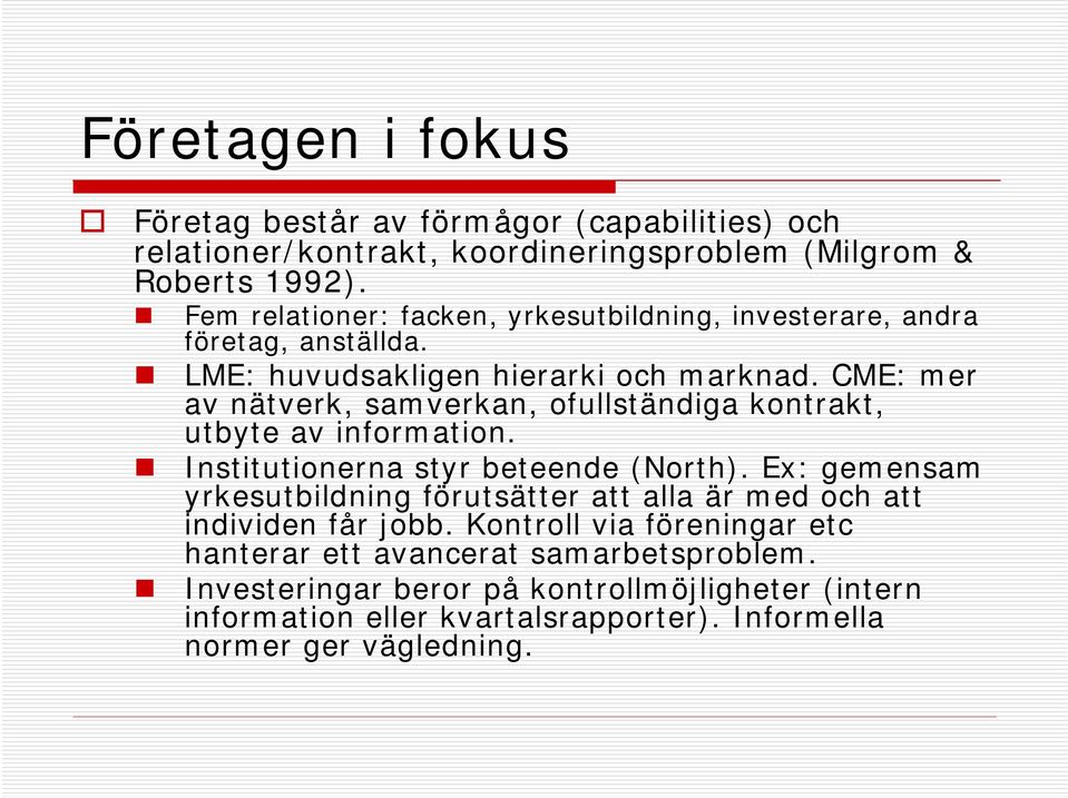 CME: mer av nätverk, samverkan, ofullständiga kontrakt, utbyte av information. Institutionerna styr beteende (North).