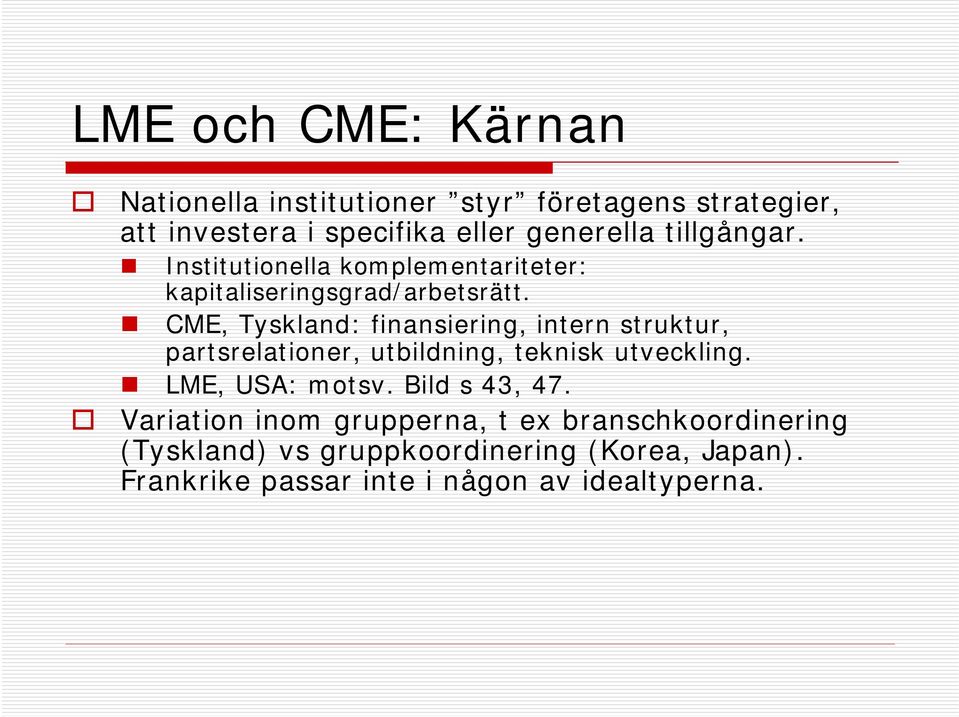 CME, Tyskland: finansiering, intern struktur, partsrelationer, utbildning, teknisk utveckling. LME, USA: motsv.