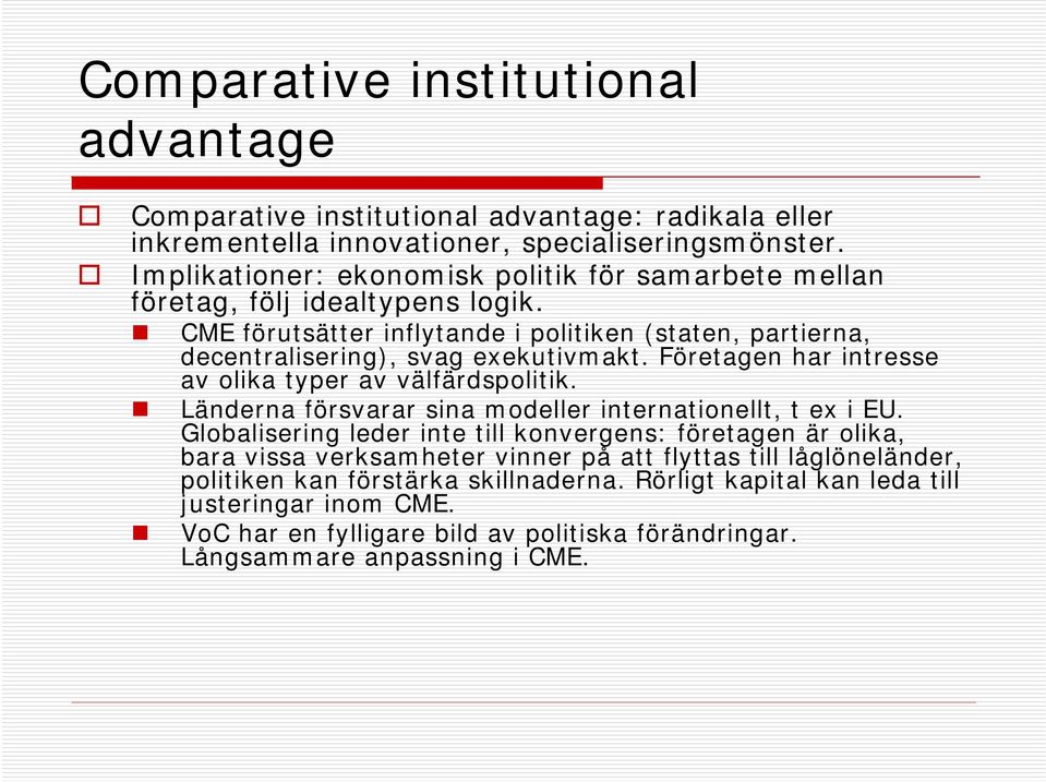 Företagen har intresse av olika typer av välfärdspolitik. Länderna försvarar sina modeller internationellt, t ex i EU.