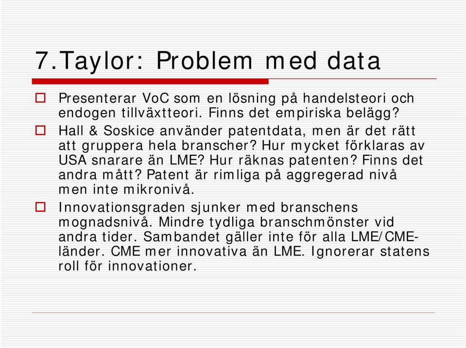 Hur räknas patenten? Finns det andra mått? Patent är rimliga på aggregerad nivå men inte mikronivå.