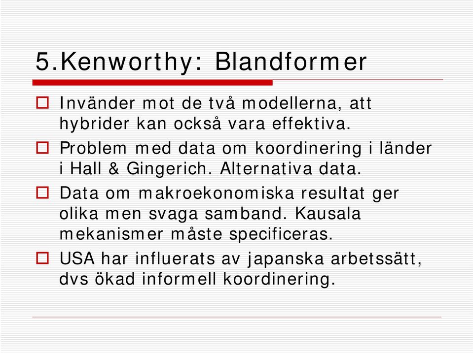 Alternativa data. Data om makroekonomiska resultat ger olika men svaga samband.