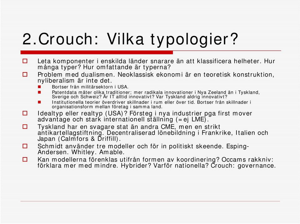 Patentdata mäter olika traditioner; mer radikala innovationer i Nya Zeeland än i Tyskland, Sverige och Schweiz? Är IT alltid innovativt? Var Tyskland aldrig innovativt?