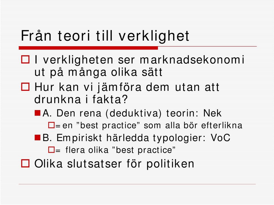 Den rena (deduktiva) teorin: Nek =en best practice som alla bör efterlikna B.
