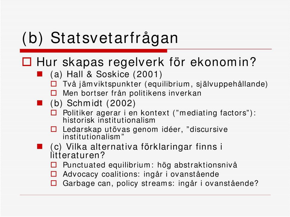 (2002) Politiker agerar i en kontext ( mediating factors ): historisk institutionalism Ledarskap utövas genom idéer, discursive