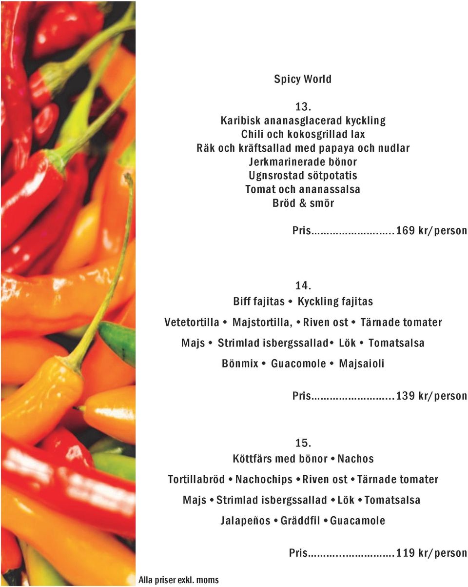 sötpotatis Tomat och ananassalsa Bröd & smör Pris...169 kr/person 14.